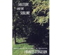 [(Solitude and the Sublime: The Romantic Aesthetics of Individuation)] [Author: Frances Ferguson] published on (October, 1992)
