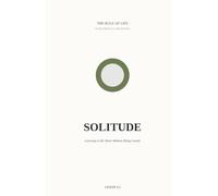 Solitude: Learning to Be Alone Without Being Lonely (Rule of Life - Eight Spiritual Disciplines)