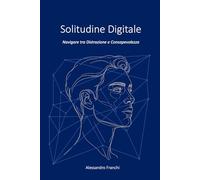 Solitudine Digitale: Navigare tra distrazione e consapevolezza