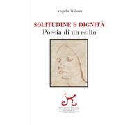Solitudine e dignità. Poesia di un esilio. Ediz. illustrata (Elba sconosciuta. Poesie)