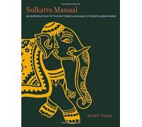 Solkattu Manual: An Introduction to the Rhythmic Language of South Indian Music (Music / Culture)