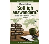 Soll ich auswandern?: Passt ein Leben im Ausland zu mir (Auswandern und ankommen)