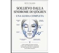 Sollievo dalla sindrome di Sjögren: Guida completa per gestire secchezza oculare, orale e affaticamento autoimmune con rimedi naturali, dieta e consigli pratici per un sollievo duraturo.