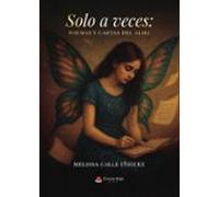 Solo A Veces: Poemas Y Cartas Del Alma
