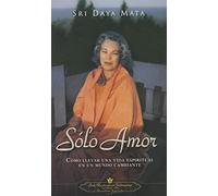 Solo Amor: Como Llevar una Vida Espiritual en un Mundo Cambiante = Only Love (SIN COLECCION)
