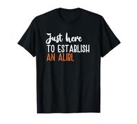 Sólo aquí para establecer una coartada Camiseta