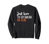 Sólo aquí para establecer una coartada Sudadera