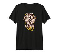 Solo bésame, Podemos Hablar más Tarde Cita Divertida de Amor Camiseta Premium