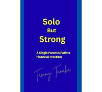Solo But Strong: A Single Parent’s Path To Financial Freedom