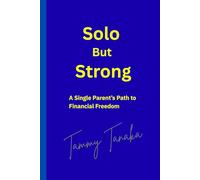 Solo But Strong: A Single Parent’s Path To Financial Freedom