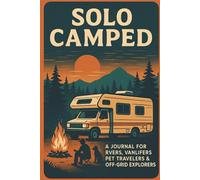 Solo Camped: A Journal for RVers, Vanlifers, Pet Travelers & Off-Grid Explorers: Your Adventures are So Great, They Need to Be Written Down