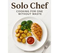 Solo Chef :Cooking for One Without Waste