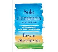 Solo clemencia / Just Mercy: Historias Reales De La Lucha Por La Justicia; Adaptacion Para Jovenes