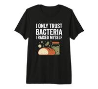 Solo confío en Las bacterias Me crié Pan Artesanal Camiseta Premium
