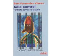 Sólo control: Panfleto contra la escuela: 15 (Voces/ Ensayo)