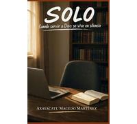 SOLO: Cuando servir a Dios se vive en silencio (VIDA DE FE)