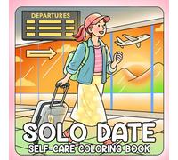 Solo Date Coloring Book: Beautiful Alone Time Coloring Pages for Teens and Adults with Brunch Dates, Bookstore Browsing, and Quiet Moments to Discover Calm & Happiness