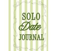 Solo Date Journal: Plan, Reflect, and Fall in Love with Your Own Life