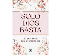 Solo Dios basta: 52 semanas para alcanzar la paz (Bruguera Tendencias)