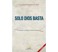 Solo dios basta: claves de la espiritualidad teresiana (SIN COLECCION)