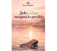 Solo Dios recupera lo perdido (Bellas historias de la Biblia)