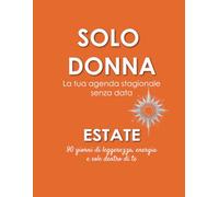 SOLO DONNA - Estate: La tua agenda stagionale senza data: 90 giorni di leggerezza, energia e sole dentro di te