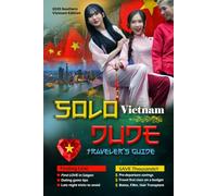 Solo Dude Traveler's Guide : Vietnam: A Journey of Heart & Joy