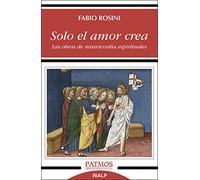 Solo El Amor Crea: Las obras de misericordia espirituales (Patmos)