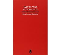 Solo El Amor Es Digno De Fe (7ª Ed.)