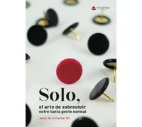 Solo. El Arte De Sobrevivir Entre Tanta Gente Normal