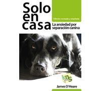 Solo en casa. Edición revisada y ampliada: La ansiedad por separación canina (SIN COLECCION)