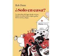 ¿Solo en casa?: La naturaleza del lugar donde vivimos, desde microbios hasta milpiés, grillos de las cuevas y abejas (Singulares)