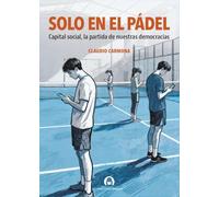 Solo en el pádel: Capital social, la partida de nuestras democracias: 6 (Ensayo)