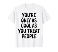 Solo Eres Tan Genial como tratas la positividad de Las Personas Camiseta