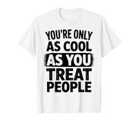 Solo Eres Tan Genial como tratas la positividad de Las Personas Camiseta