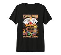 Solo es un Problema si estás perdiendo - Funny Casino Gambling Camiseta Premium
