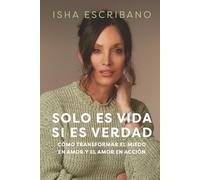 Solo es vida si es verdad: Cómo transformar el miedo en amor y el amor en acción