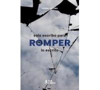 Solo Escribo Para Romper Lo Escrito
