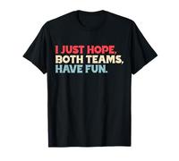 Solo espero que ambos equipos se diviertan Camiseta