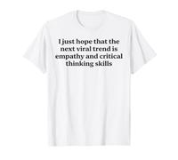 Solo espero Que la próxima Tendencia Viral Sea empatía Divertida Cita Genial Camiseta