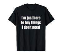 Solo Estoy aquí para Comprar Cosas Que no Necesito Compras Divertidas Camiseta