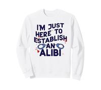 Solo Estoy AQUÍ para ESTABLECIR UN Meme de Esposas de Crimen Verdadero Alibi Sudadera
