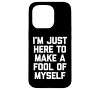 Solo Estoy aquí para Hacer el Tonto de mí Mismo-un Diciendo sarcástico Carcasa para iPhone 15 Pro