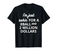 Solo estoy Askin' por un 8Ball y 2 Millones de Dólares Camiseta