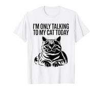 Solo estoy hablando con mi gato hoy Amante de los gatos Felino Mascota Miau Camiseta