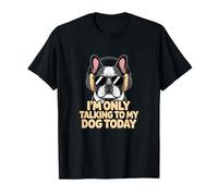 Solo Estoy Hablando con mi Perro Hoy Cool Bulldog francés Camiseta
