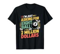 Solo estoy pidiendo una bola ocho y 2 millones de dólares Camiseta