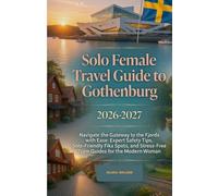Solo Female Travel Guide to Gothenburg 2026-2027: Navigate the Gateway to the Fjords with Ease: Expert Safety Tips, Solo-Friendly Fika Spots, and ... for the Modern Woman (WanderSolo Diaries)