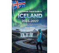 Solo Female Travel Guide to Iceland 2026-2027: Complete Solo Female Travel Guide: Ring Road Itinerary, Safety Tips, Budget Planning, Car Rental & Best Places to Stay (WanderSolo Diaries)