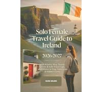 Solo Female Travel Guide to Ireland 2026-2027: Wild Atlantic Way, Scenic Drives & Safe Travel Tips, and Where to Stay, Itineraries & Hidden Gems (WanderSolo Diaries)